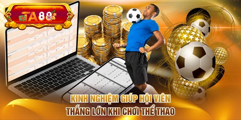 Kinh nghiệm giúp hội viên thắng lớn khi chơi thể thao